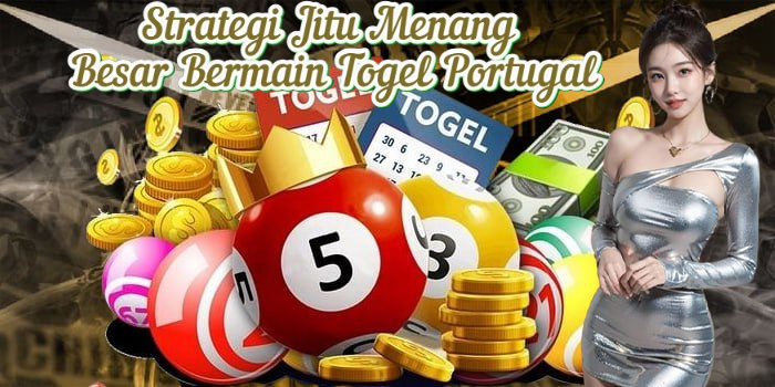 Strategi Jitu Menang Besar Bermain Togel Portugal