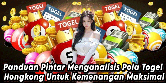 Panduan Pintar Menganalisis Pola Togel Hongkong Untuk Kemenangan Maksimal