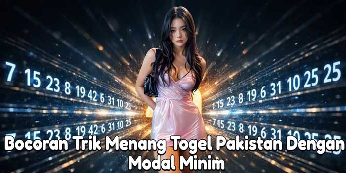 Bocoran Trik Menang Togel Pakistan Dengan Modal Minim